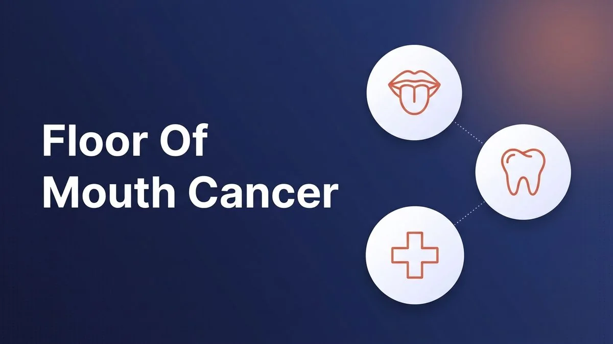Floor of Mouth Cancer Symptoms and Warning Signs to Note